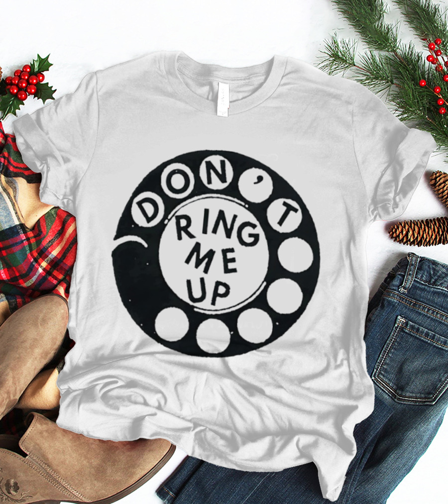 Don't Ring Me Up Telephone Rotary Dial T-Shirt