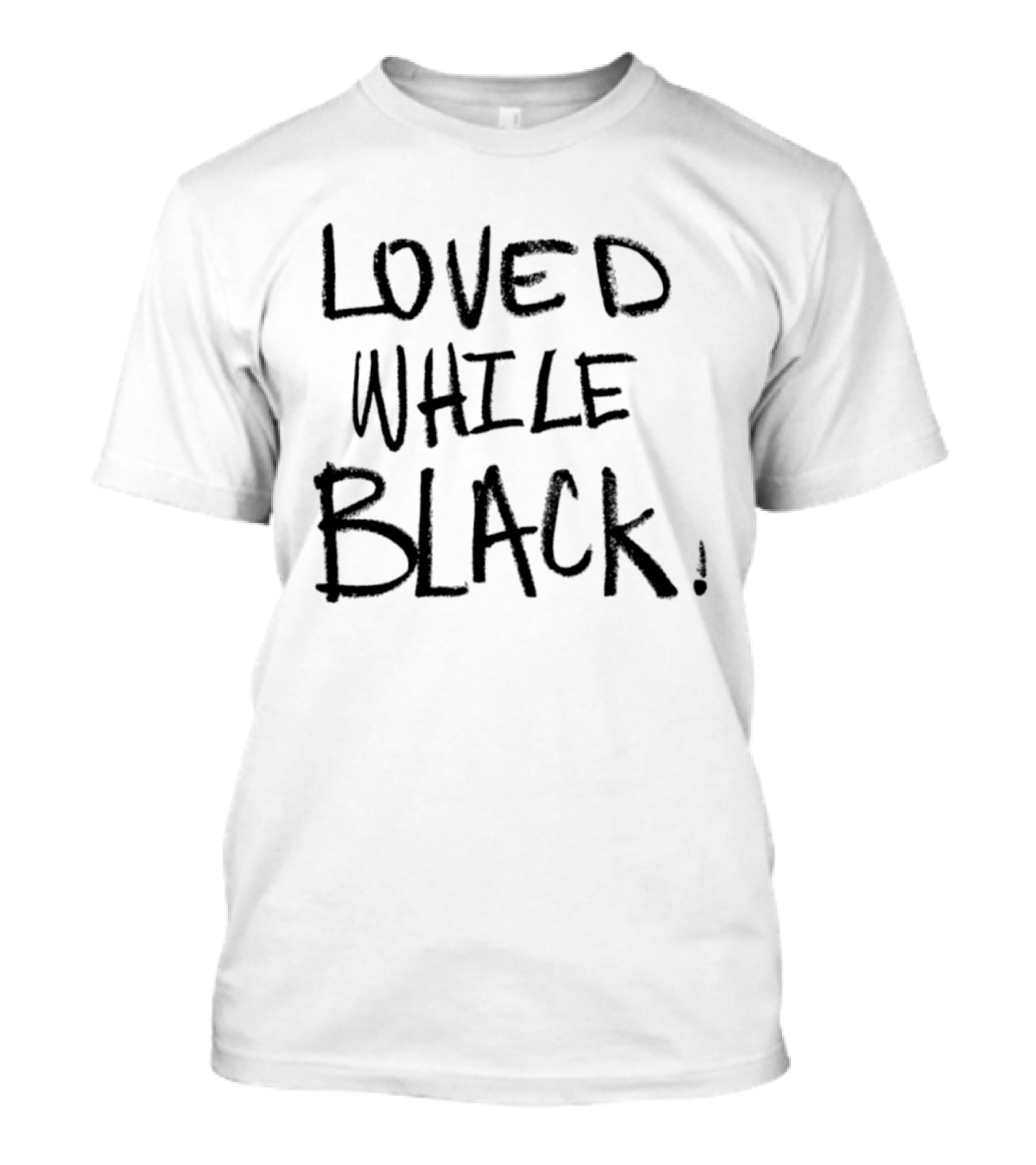 Loved While Black Empowerment Message T-Shirt
