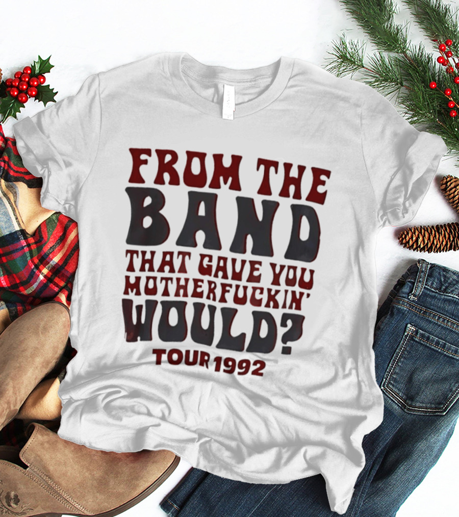 From The Band That Gave You Motherfuckin' Would Tour 1992 T-Shirt