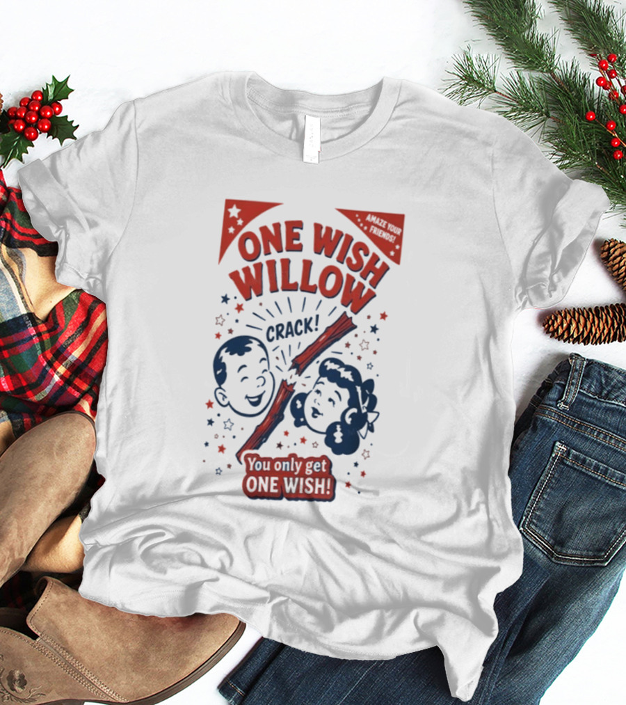 One Wish Willow Crack You Only Get One Wish T-Shirt