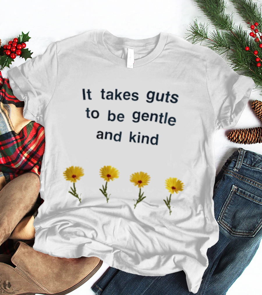 It Takes Guts To Be Gentle And Kind Yellow Flowers T-Shirt