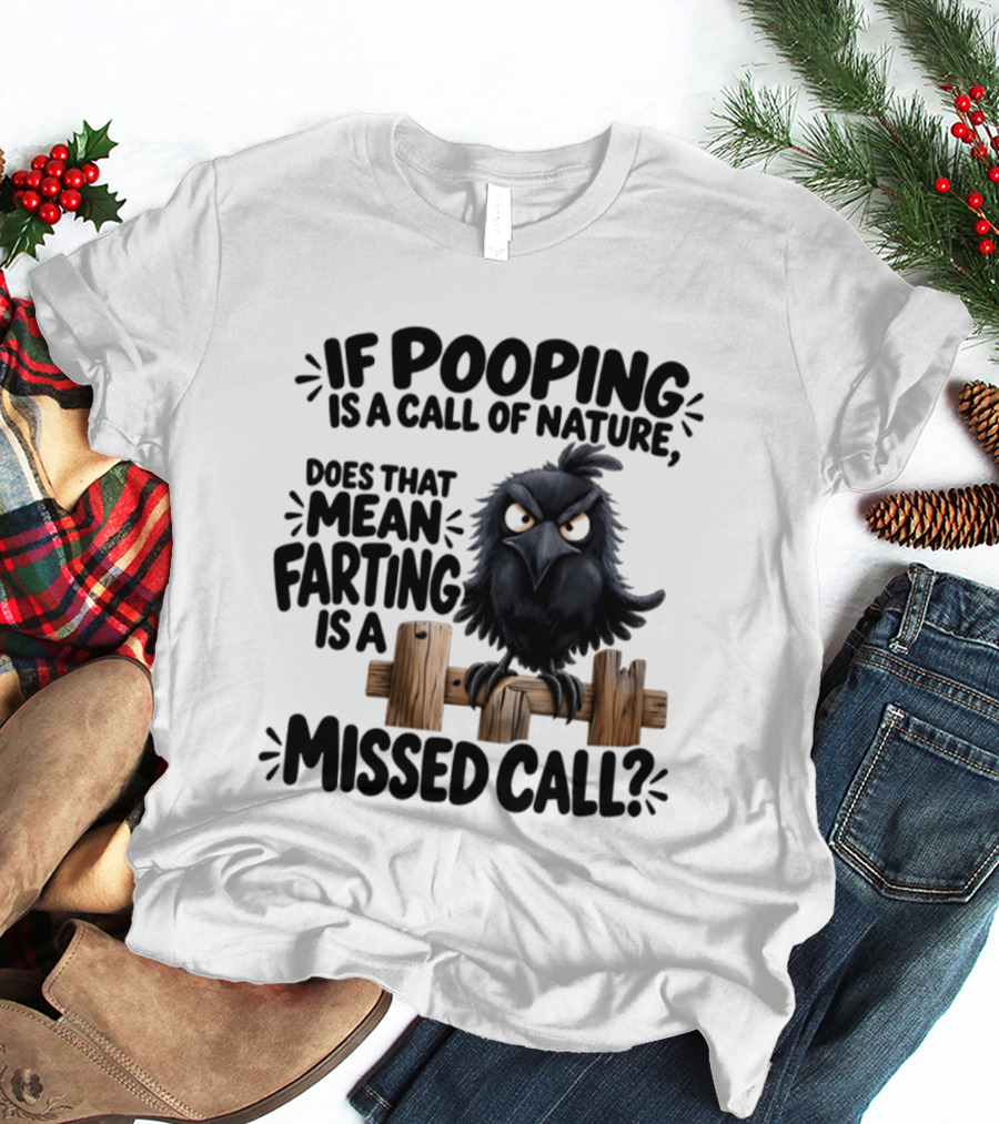 Raven If Pooping Is A Call Of Nature Farting Is A Missed Call T-Shirt