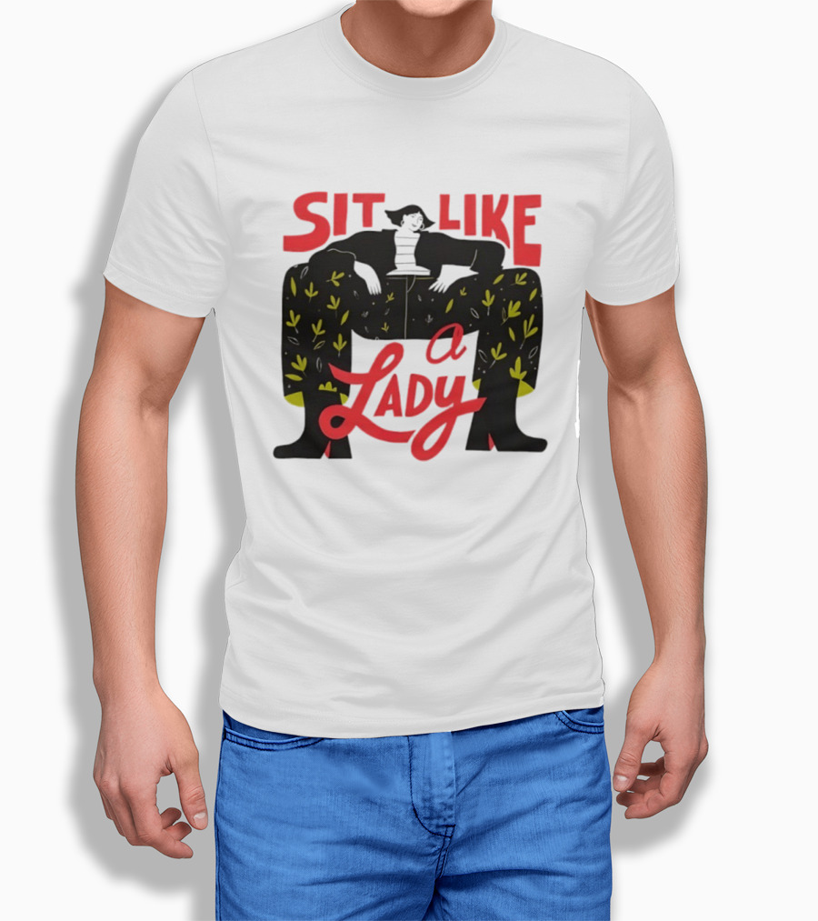 Sit Like A Lady Feminist Empowerment Woman T-Shirt