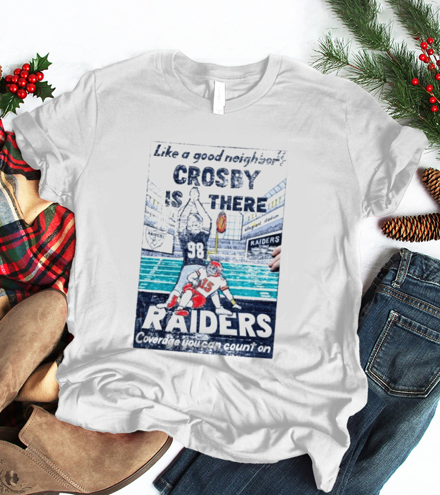 Like A Good Neighbor Crosby Is There 98 Raiders Coverage You Can Count On Allegiant Stadium T-Shirt
