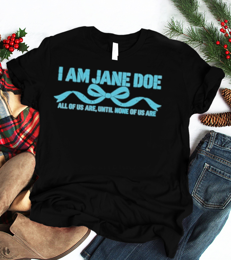 I Am Jane Doe All Of Us Are None Of Us Are T-Shirt