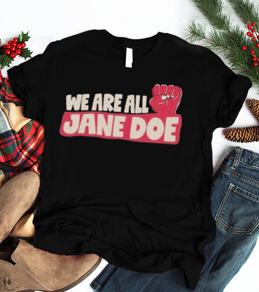 We Are All Jane Doe Protest For Justice And Solidarity T-Shirt