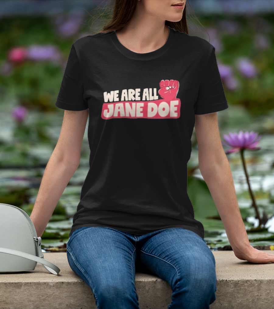 We Are All Jane Doe Protest For Justice And Solidarity T-Shirt