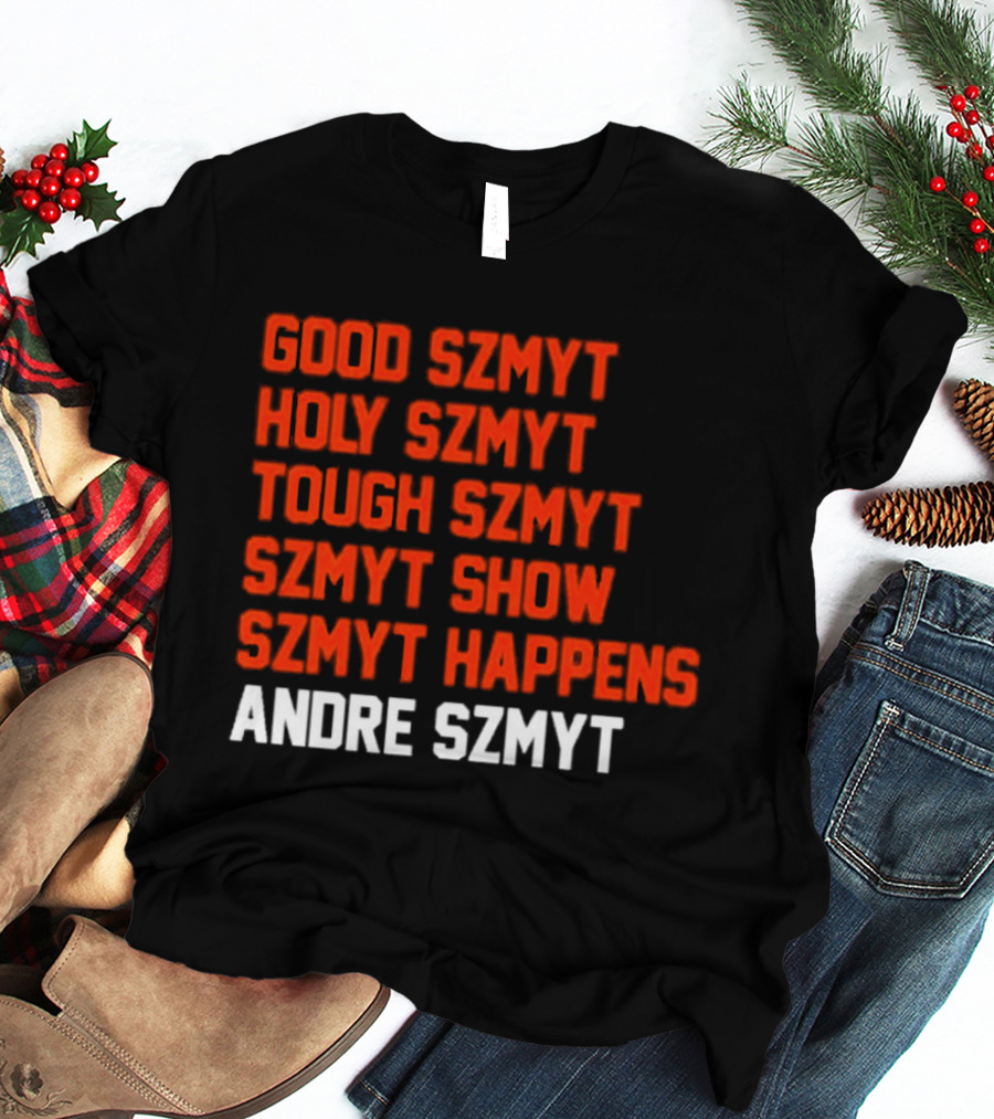 Good Szmyt Holy Szmyt Tough Szmyt Szmyt Show Szmyt Happens Andre Szmyt T-Shirt