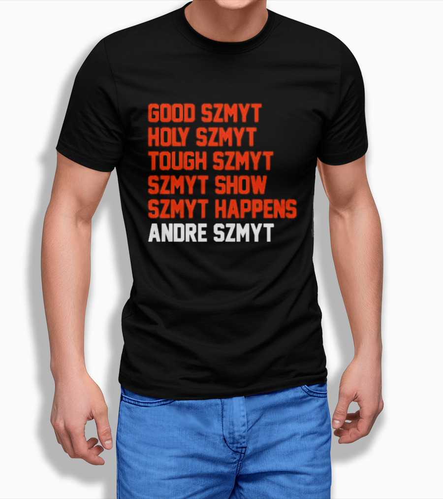 Good Szmyt Holy Szmyt Tough Szmyt Szmyt Show Szmyt Happens Andre Szmyt T-Shirt