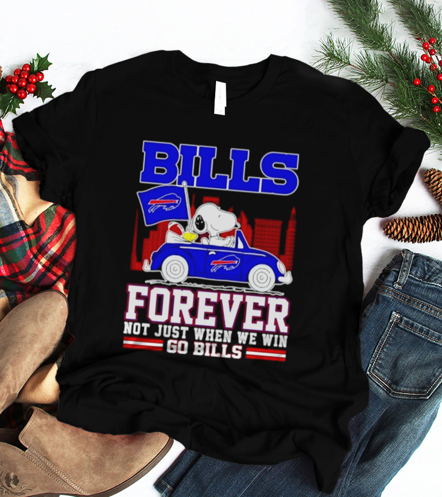 Bills Forever Snoopy Driving Car Buffalo Not Just When We Win Go Bills Football T-Shirt