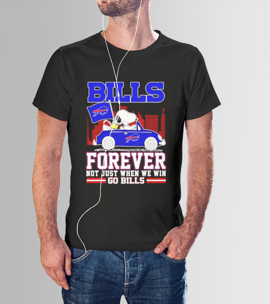 Bills Forever Snoopy Driving Car Buffalo Not Just When We Win Go Bills Football T-Shirt