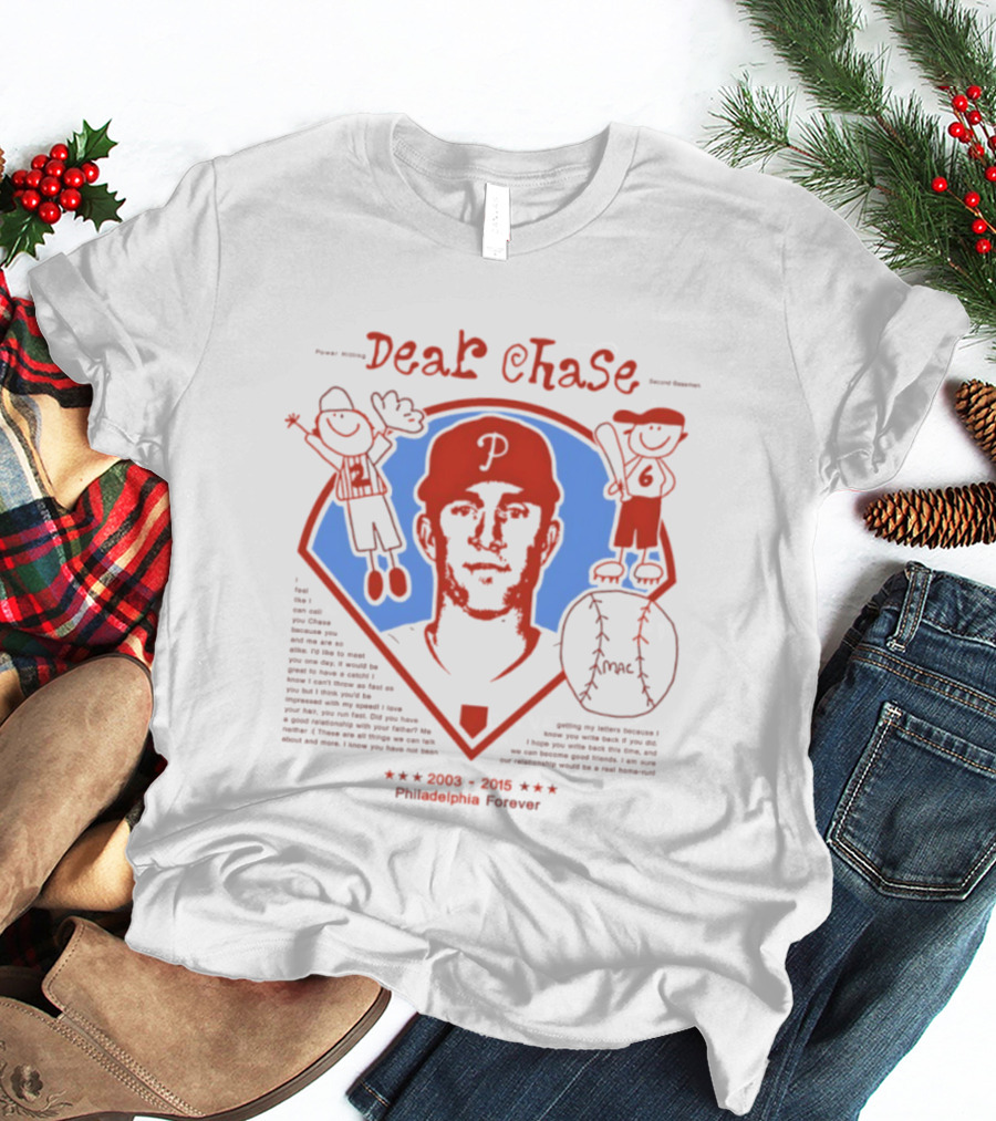 Philadelphia Phillies Dear Chase 2003 2015 Philadelphia Forever T-Shirt