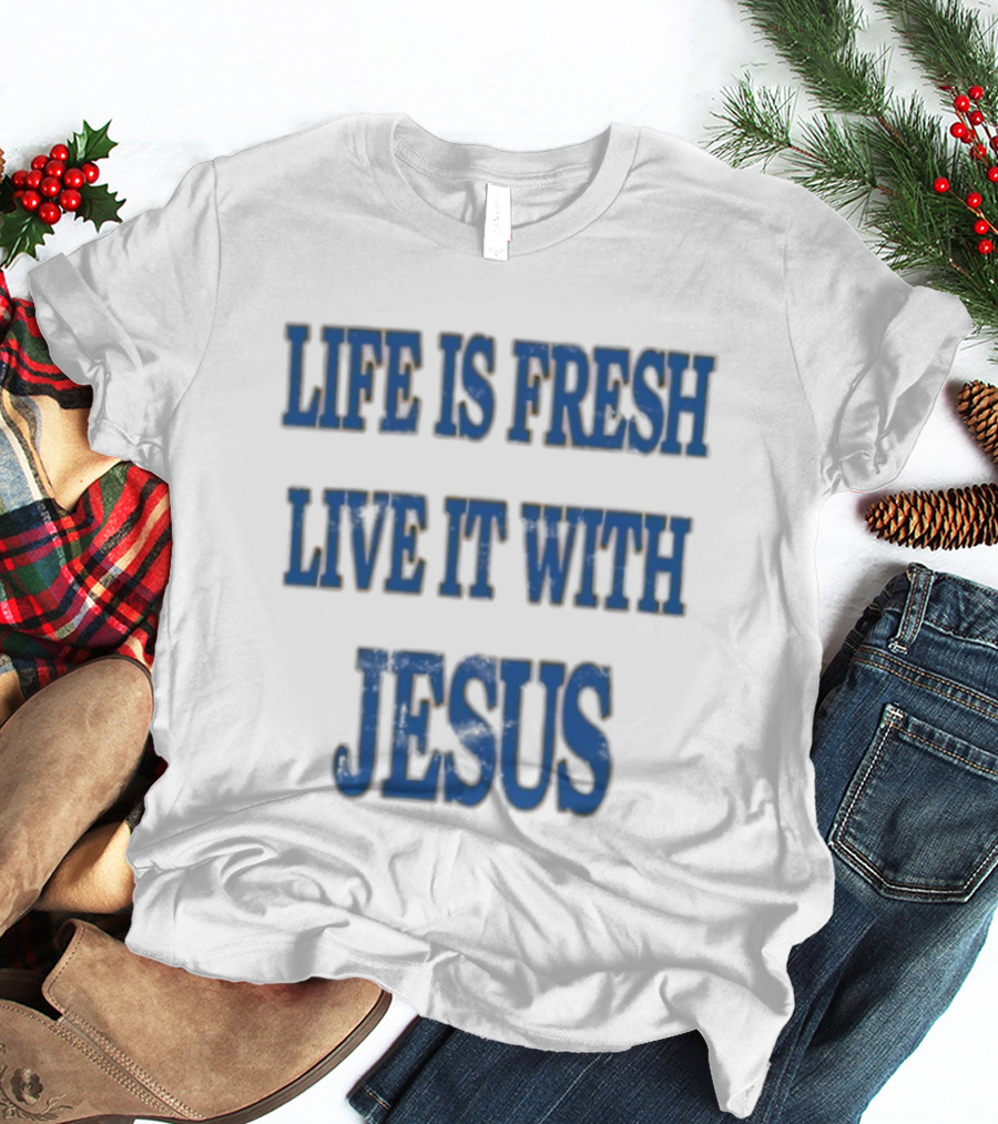 James Bouknight Life Is Fresh Live It With Jesus T-Shirt