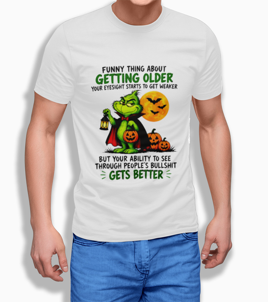 Funny Thing About Getting Older Eyesight Starts To Get Weaker Ability To See Through People's Bullshit Gets Better T-Shirt