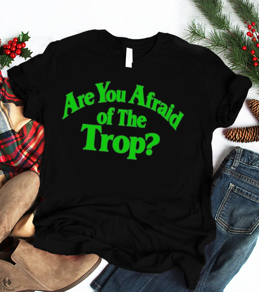 Are You Afraid Of The Trop Bold Green T-Shirt