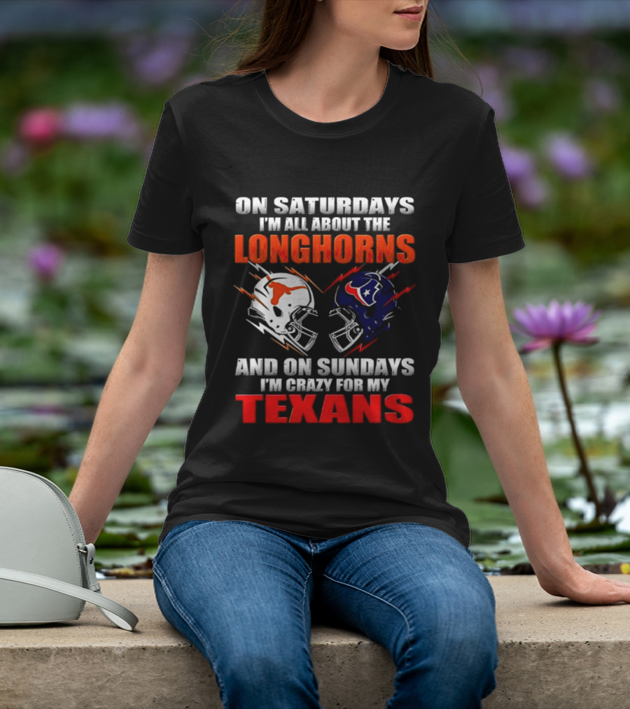 On Saturdays I'm All About The Longhorns And On Sundays I'm Crazy For My Texans Football Helmet 2026 T-Shirt