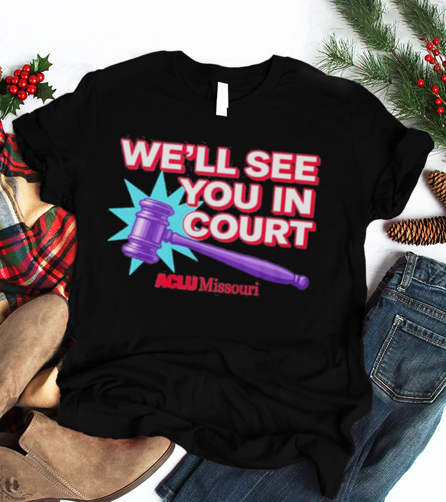 We'll See You In Court ACLU Missouri Gavel Image T-Shirt