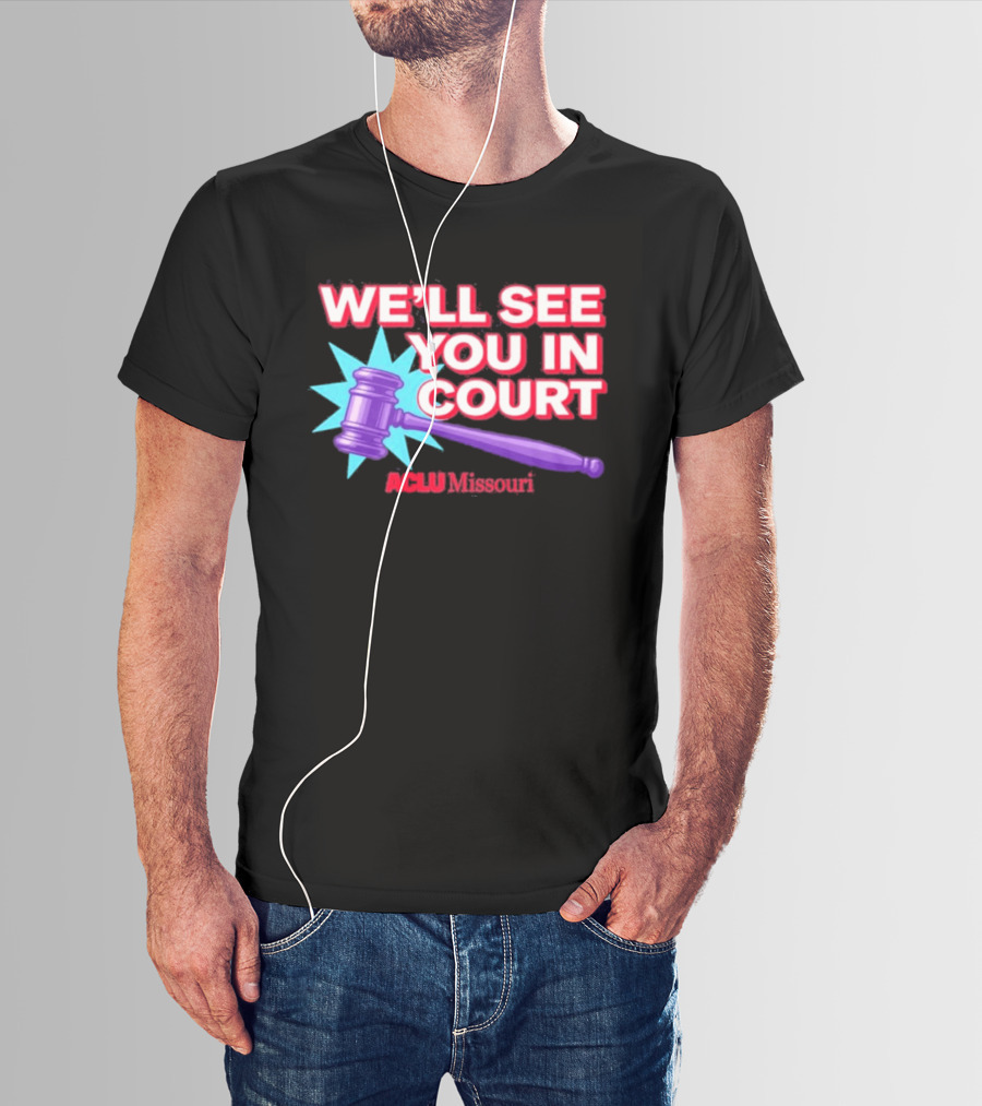 We'll See You In Court ACLU Missouri Gavel Image T-Shirt