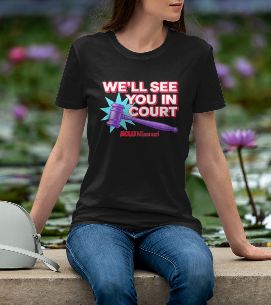 We'll See You In Court ACLU Missouri Gavel Image T-Shirt