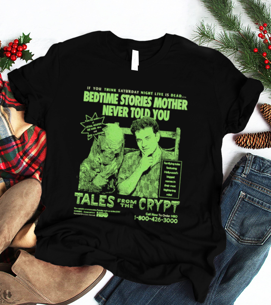 Tales From The Crypt Bedtime Stories Mother Never Told You If You Think Saturday Night Live Is Dead T-Shirt