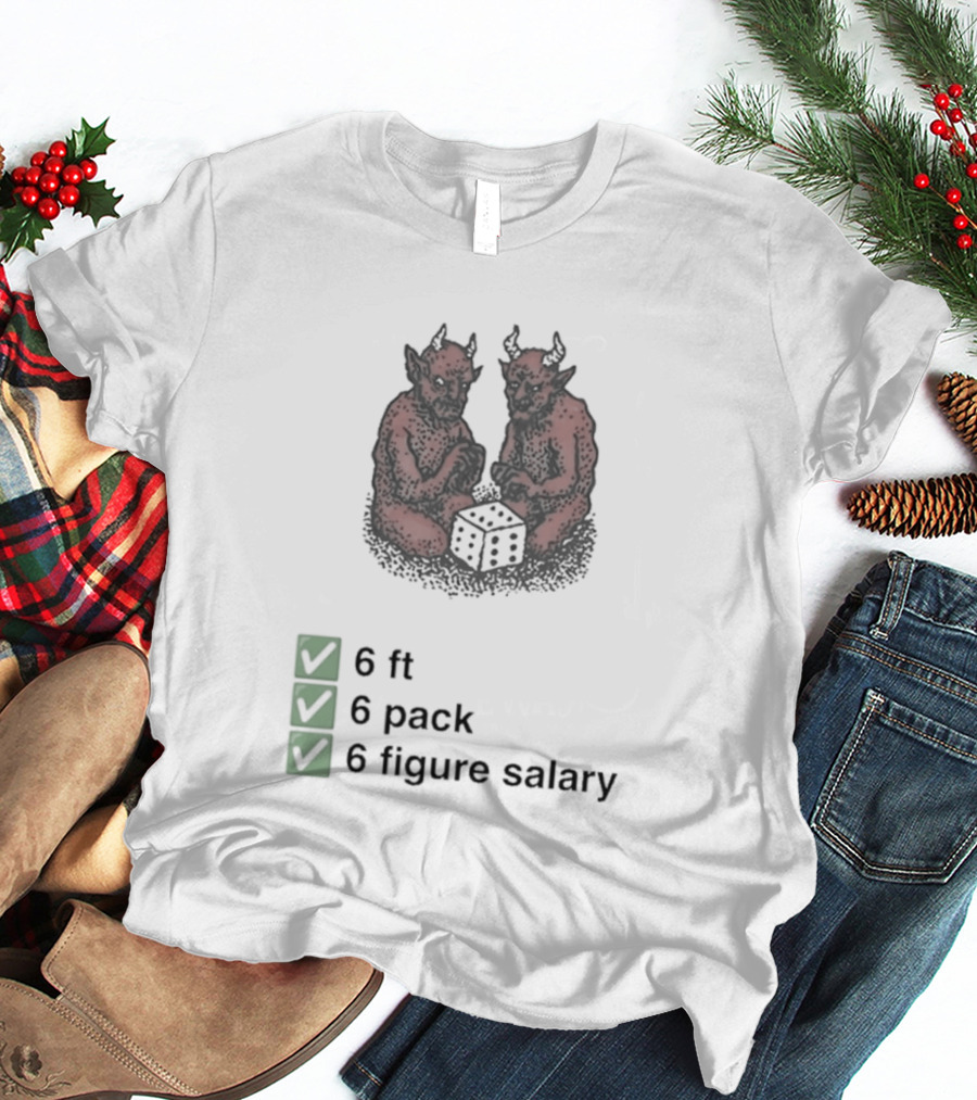 6 Ft 6 Pack 6 Figure Salary Dice Devils Meme T-Shirt