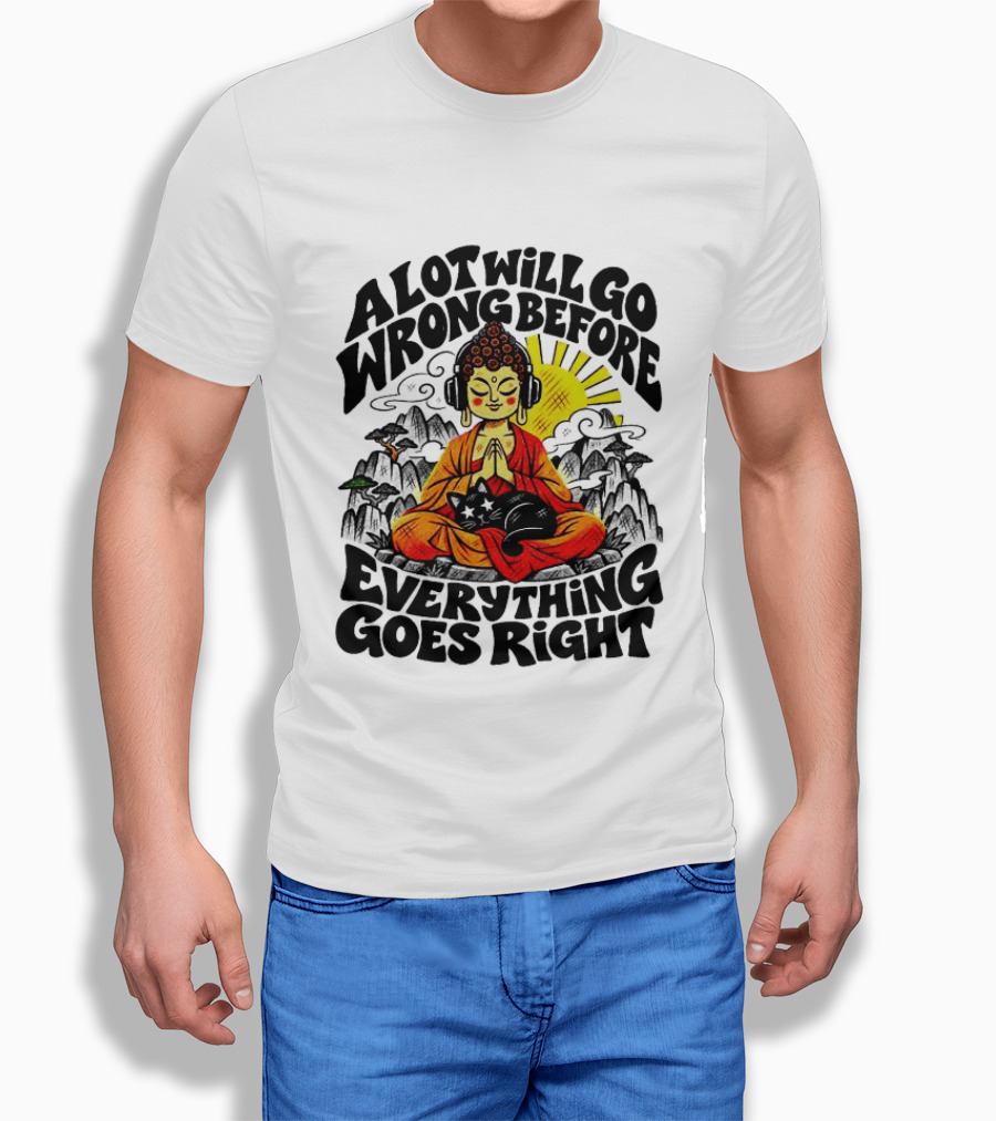 A Lot Will Go Wrong Before Everything Goes Right Buddha Cat Meditation T-Shirt