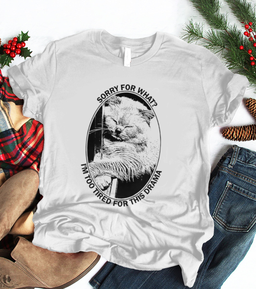 Sorry For What I'm Too Tired For This Drama Cat Oval T-Shirt