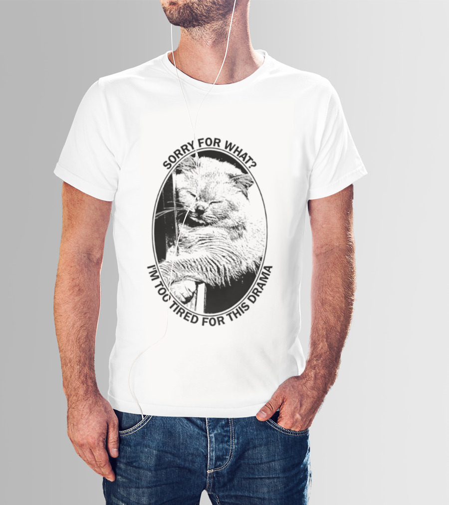 Sorry For What I'm Too Tired For This Drama Cat Oval T-Shirt