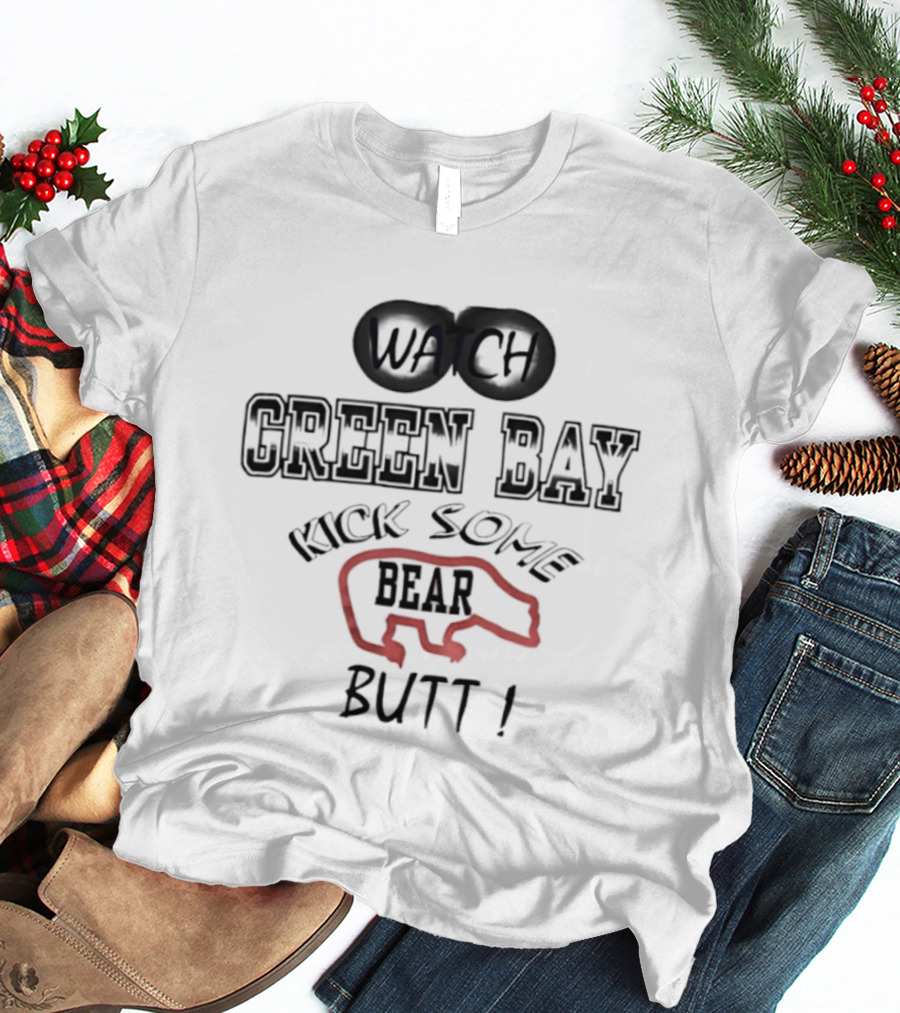 Green Bay Kick Some Bear Butt T-Shirt