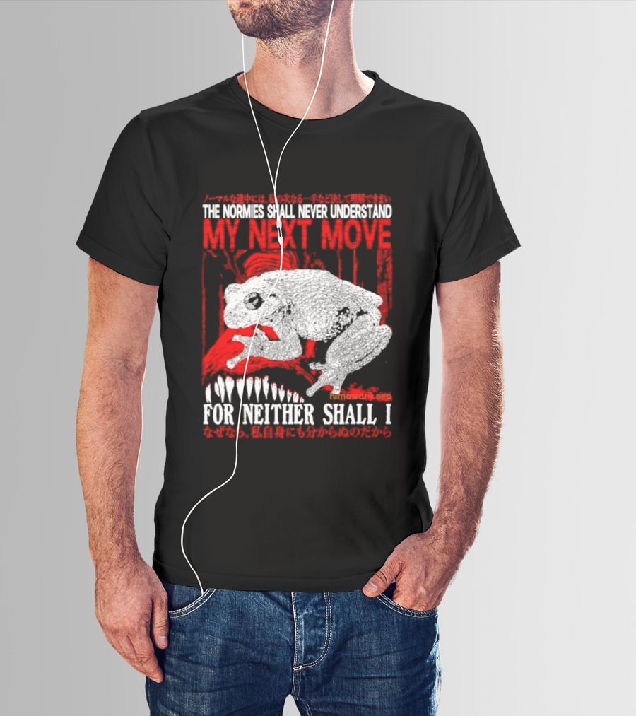 The Normies Shall Never Understand My Next Move For Neither Shall I Frog Meme T-Shirt