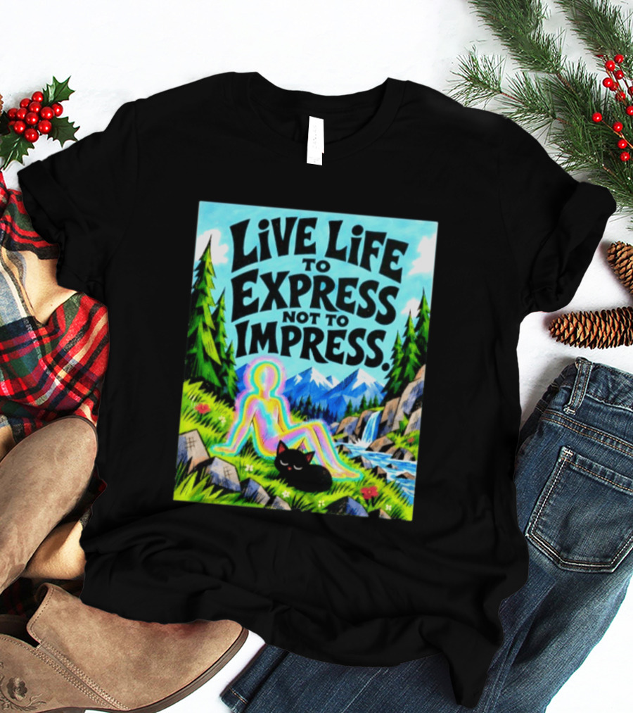 Live Life To Express Not To Impress Rainbow Aura Figure Black Cat Scenic Nature T-Shirt