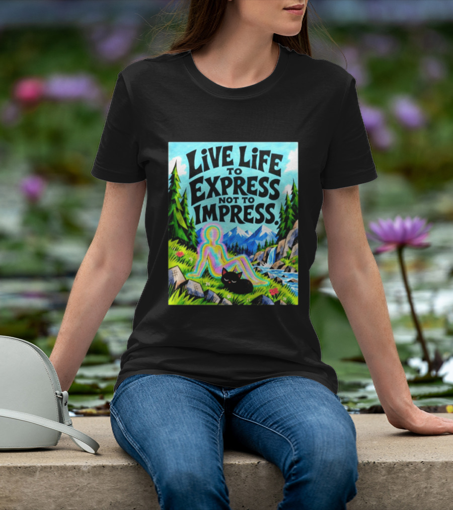 Live Life To Express Not To Impress Rainbow Aura Figure Black Cat Scenic Nature T-Shirt