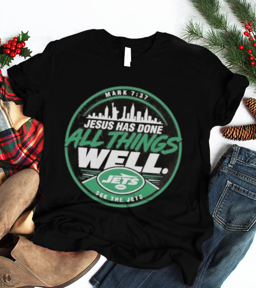 Mark 7:37 Jesus Has Done All Things Well See The Jets Skyline T-Shirt