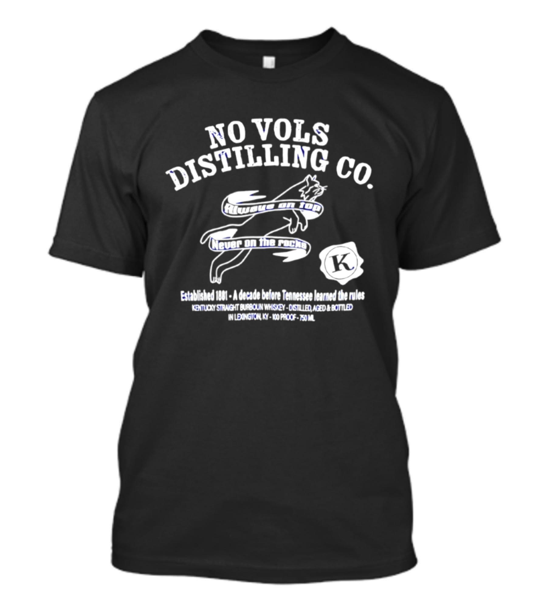 No Vols Distilling Co Kentucky Straight Bourbon Whiskey Established 1896 Always On Top Never On The Rocks Classic Rare 80 Proof 40% Alc By Vol 750ml T-Shirt