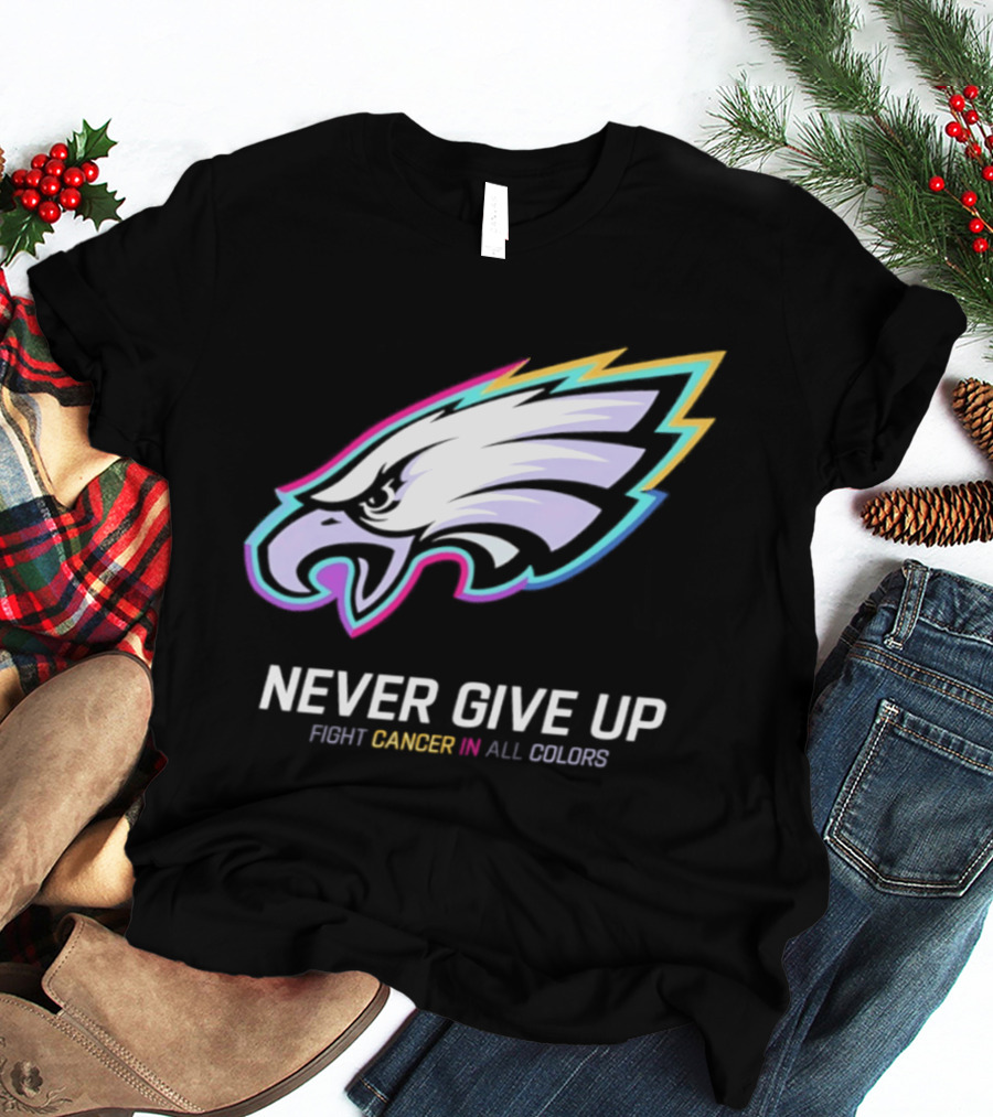 Philadelphia Eagles Never Give Up Fight Cancer In All Colors 2026 T-Shirt