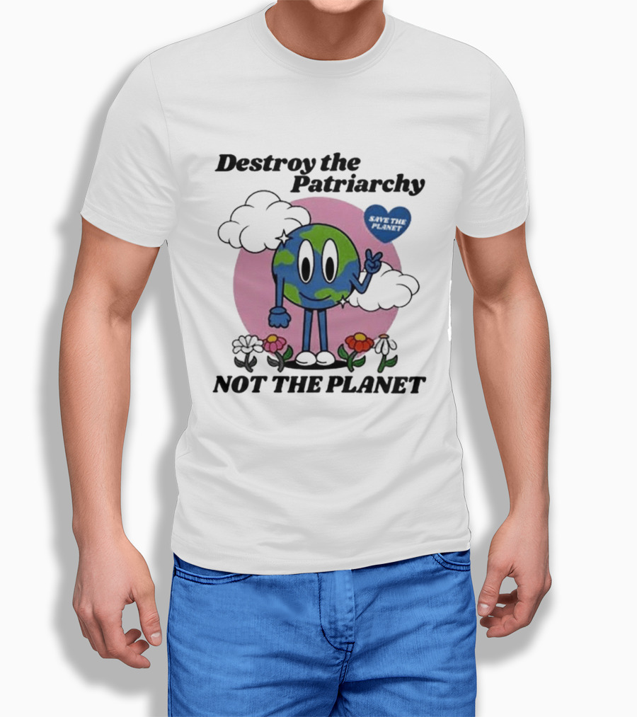 Destroy The Patriarchy Not The Planet Eco Feminist Earth With Heart And Flowers T-Shirt