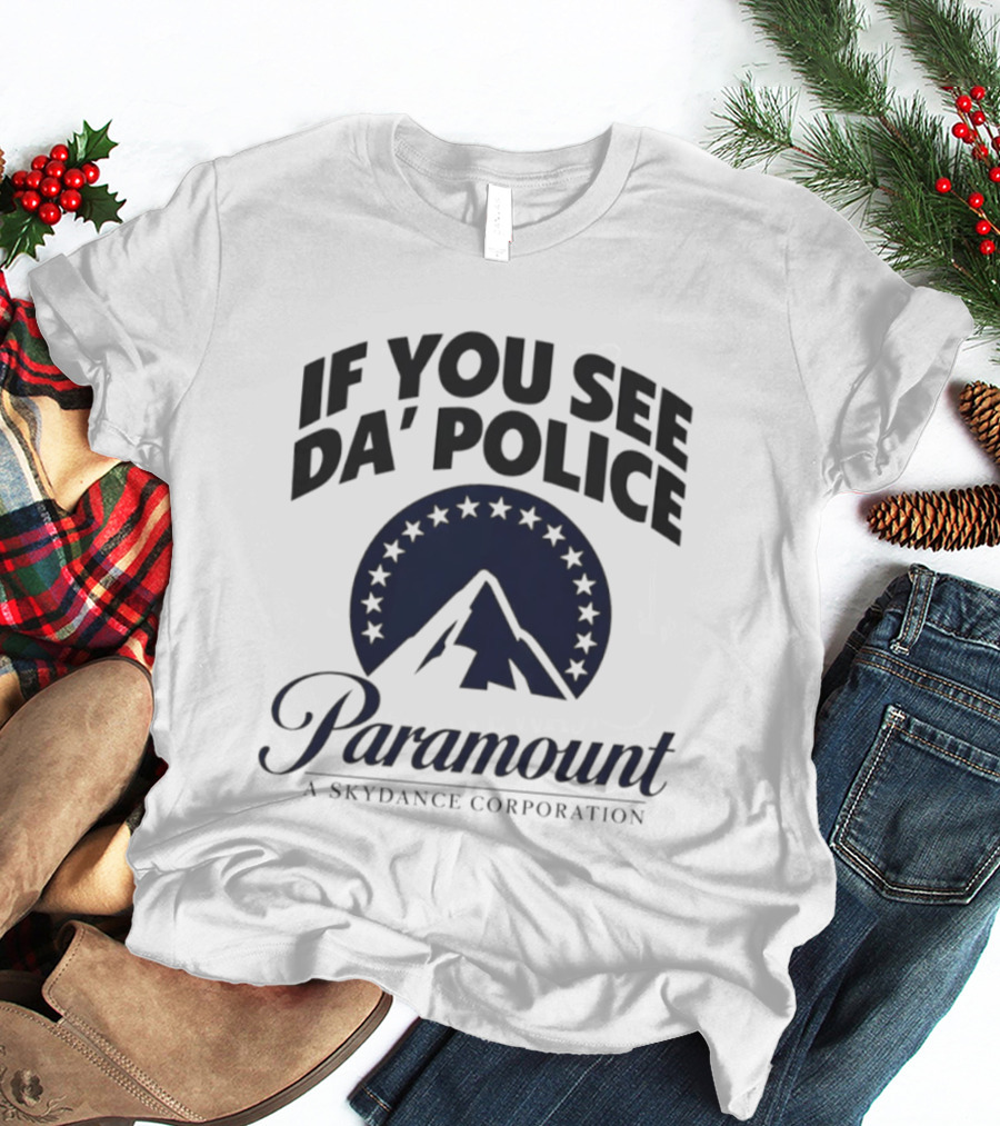 If You See Da Police Paramount A Skydance Corporation T-Shirt