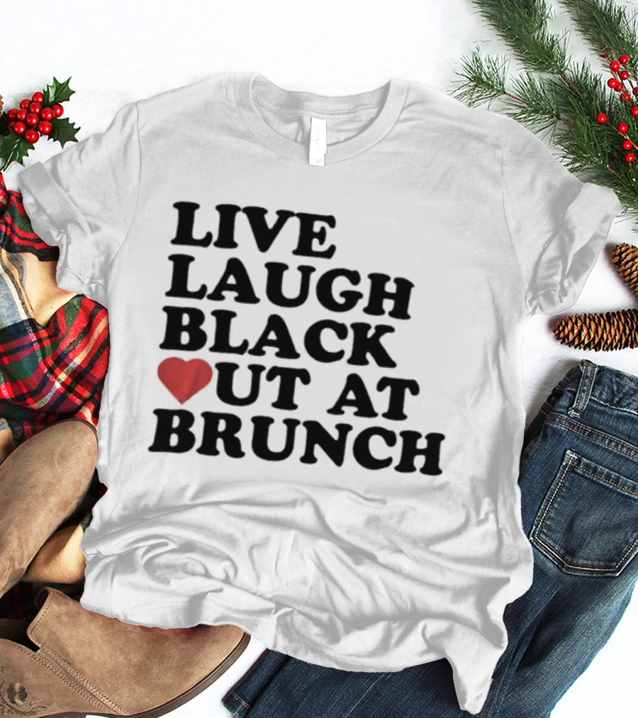 Live Laugh Black Out Heart Brunch Fun T-Shirt