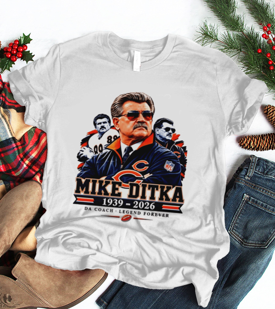 Mike Ditka Chicago Bears Da Coach Legend Forever 1939 2026 NFL T-Shirt