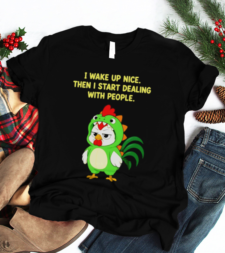 I Wake Up Nice Then I Start Dealing With People Chicken Dinosaur Green Costume T-Shirt