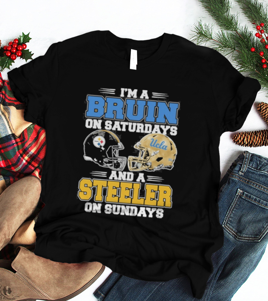 I'm A Bruin On Saturdays And A Steeler On Sundays UCLA Pittsburgh T-Shirt