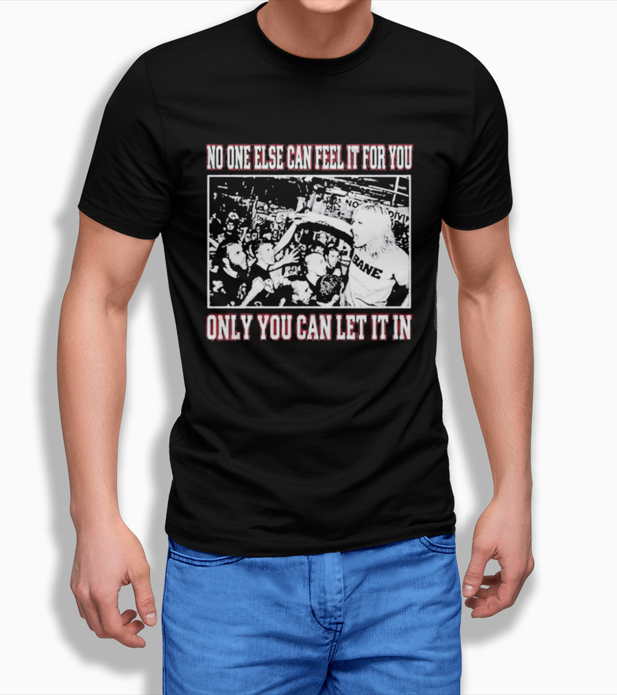 Bane Band No One Else Can Feel It For You Only You Can Let It In Hardcore Punk Crowd T-Shirt