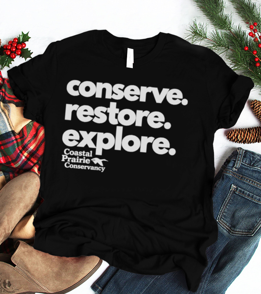 Conserve Restore Explore Coastal Prairie Conservancy T-Shirt