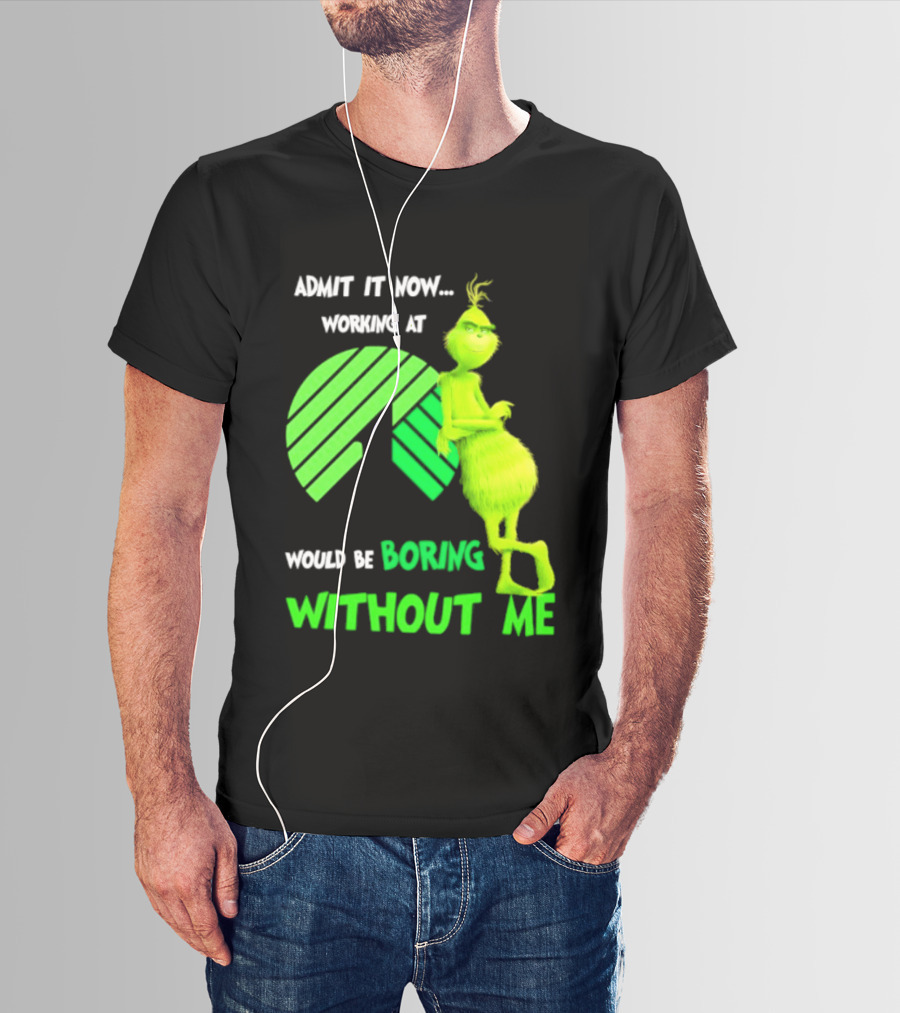 Admit It Now Working At Dollar Tree Grinch Christmas Would Be Boring Without Me 2026 T-Shirt