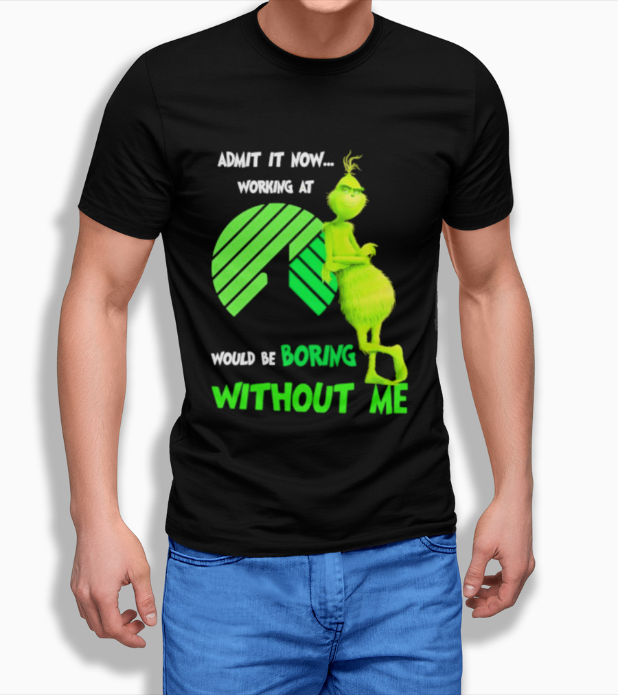 Admit It Now Working At Dollar Tree Grinch Christmas Would Be Boring Without Me 2026 T-Shirt