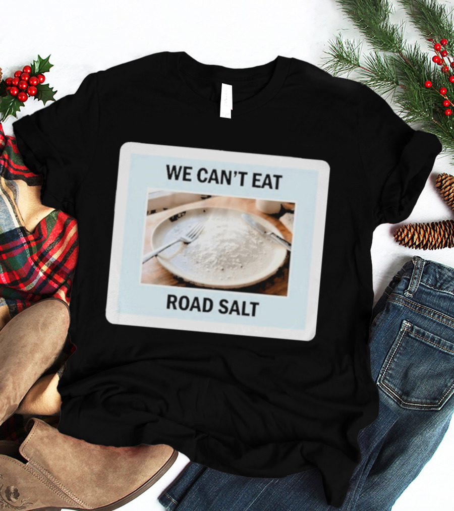 We Can't Eat Road Salt Humorous Dining Plate T-Shirt