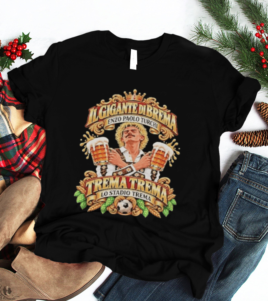 Il Gigante Di Brema Enzo Paolo Turchi Trema Trema Lo Stadio Trema T-Shirt