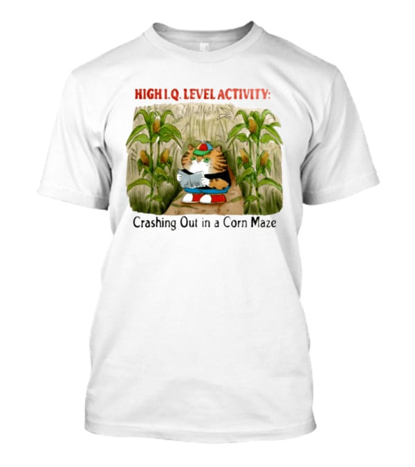 High IQ Level Activity Cat Crashing Out In A Corn Maze T-Shirt