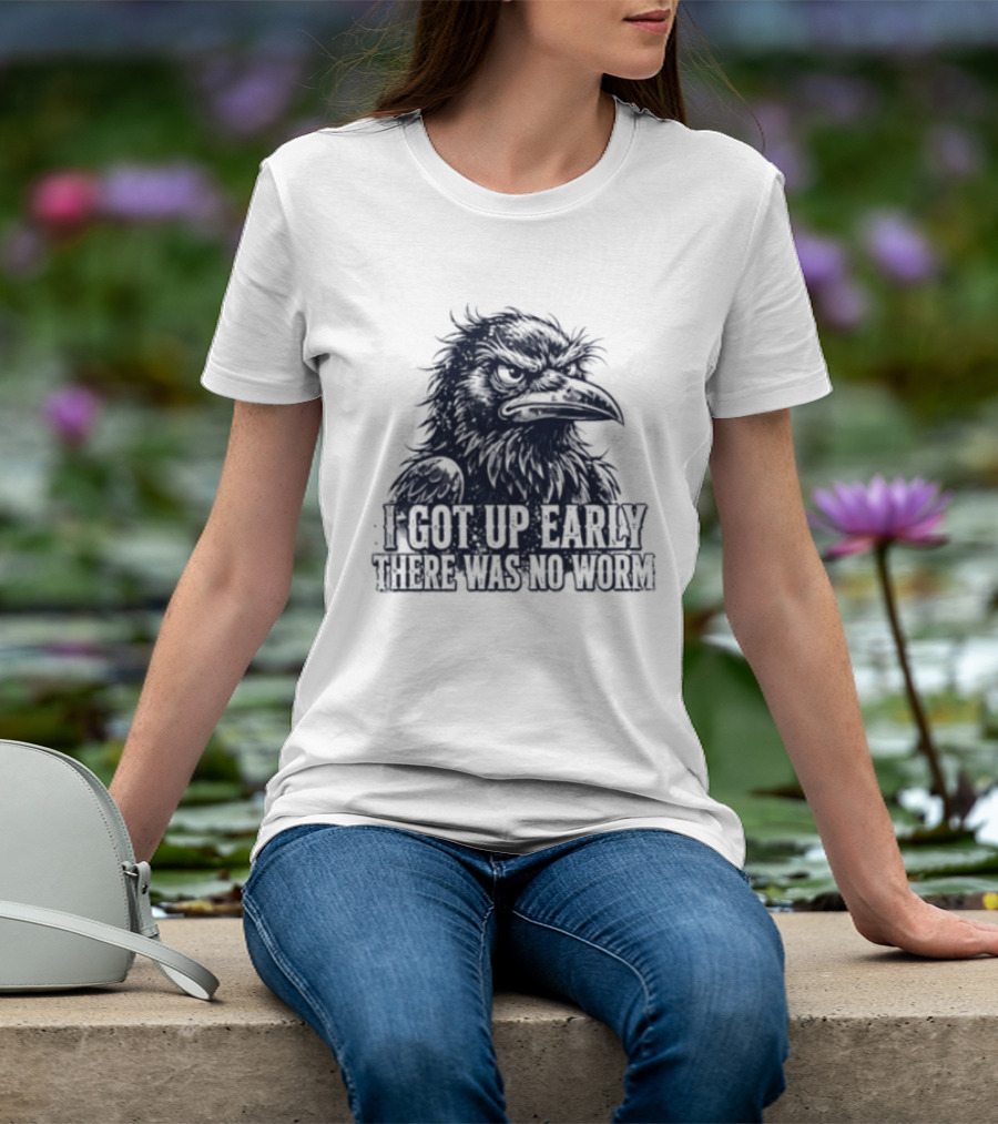 Crow I Got Up Early There Was No Worm Angry Raven T-Shirt