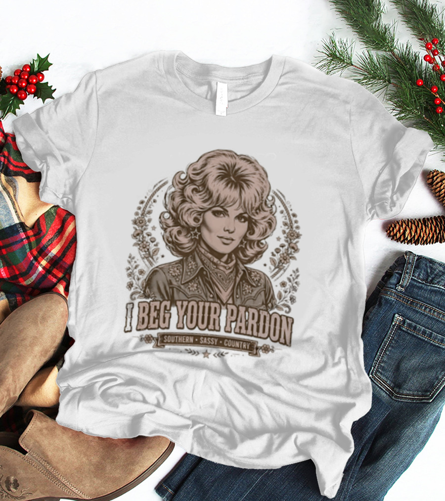 Dolly Parton Beg Your Pardon Southern Sassy Country T-Shirt